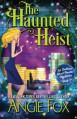 The Haunted Heist (Southern Ghost Hunter) (Volume 3) - Angie Fox