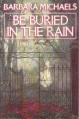 Be Buried in the Rain - Barbara Michaels