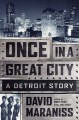 Once In A Great City: Detroit 1963: Cars, Motown, Labor, Race, Hope - David Maraniss