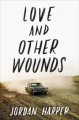 Love and Other Wounds: Stories - Jordan Harper