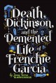 Death, Dickinson, and the Demented Life of Frenchie Garcia - Jenny Torres Sanchez