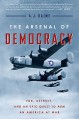 The Arsenal of Democracy: FDR, Detroit, and an Epic Quest to Arm an America at War - A. J. Baime