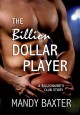 The Billion Dollar Player: A Billionaire's Club Story (The Billionaire's Club: Texas) - Mandy Baxter