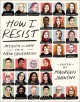 How I Resist: Activism and Hope for a New Generation - Libba Bray, Maureen Johnson, Rosie O'Donnell, Jacqueline Woodson, Jeffrey Rowland, Jason Reynolds, KC Green, Malinda Lo, Jennifer Weiner, Jodi Picoult, Sabaa Tahir, Alex Gino, Dylan Marron, Karuna Riazi, Jesse Tyler Ferguson, Dana Schwartz, Rebecca Roanhorse, Ali Stroker, 