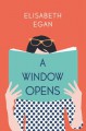 A Window Opens: A Novel - Elisabeth Egan