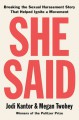 She Said: Breaking the Sexual Harassment Story That Helped Ignite a Movement - Jodi Kantor, Megan Twohey