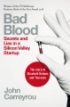 Bad Blood: Secrets and Lies in a Silicon Valley Startup - John Carreyrou