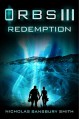 Orbs III: Redemption: A Science Fiction Thriller - Nicholas Sansbury Smith