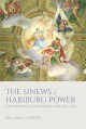 The Sinews of Habsburg Power: Lower Austria in a Fiscal-Military State 1650-1820 - William D. Godsey Jr.