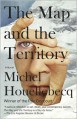 The Map and the Territory - Michel Houellebecq, Gavin Bowd (Translator)