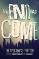 The End Has Come (The Apocalypse Triptych) (Volume 3) - Jamie Ford, Hugh Howey, Seanan McGuire, John Joseph Adams, Ken Liu, Scott Sigler, Ben H. Winters, Elizabeth Bear, Carrie Vaughn, Jonathan Maberry