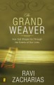 The Grand Weaver: How God Shapes Us Through the Events of Our Lives - Ravi Zacharias