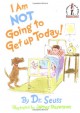 I Am Not Going To Get Up Today! (Beginner Books(R)) - Dr. Seuss