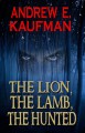 The Lion, the Lamb, the Hunted - Andrew E. Kaufman