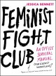 Feminist Fight Club: An Office Survival Manual for a Sexist Workplace - Jessica Bennett