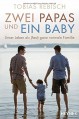 Zwei Papas und ein Baby: Unser Leben als (fast) ganz normale Familie - Tobias Rebisch