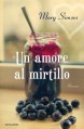 Un amore al mirtillo - Mary Simses