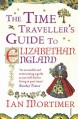 The Time Traveller's Guide to Elizabethan England - Ian Mortimer