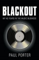 BLACKOUT: My 40 Years in the Music Business - Paul Porter