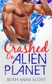 Alien Romance: Crashed on Alien Planet: A Sci-fi Alien Warrior Invasion Abduction Romance - Ruth Anne Scott