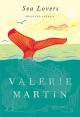 Sea Lovers: New and Selected Stories - Valerie Martin