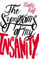 The Symptoms of My Insanity - Mindy Raf