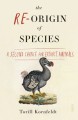 The Re-Origin of Species: a second chance for extinct animals - Torill Kornfeldt, Fiona Graham