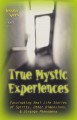 True Mystic Experiences: Fascinating Real Life Stories of Spirits, Other Dimensions & Strange Phenomena - Jennifer Spees