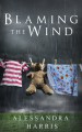 Blaming the Wind - Alessandra Harris