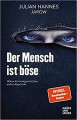  Der Mensch ist böse: Wahre Kriminalgeschichten-wahre Abgründe - Julian Hannes