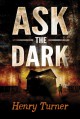 Ask the Dark - Henry Turner