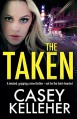 The Taken: A Twisted, Gripping Crime Thriller - Not for the Faint-Hearted - Casey Kelleher