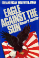 Eagle Against The Sun: The American War With Japan - Ronald H. Spector