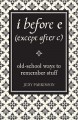 I Before E (Except After C): Old School Ways To Remember Stuff - Judy Parkinson