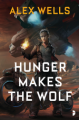 Hunger Makes the Wolf - Alex Wells