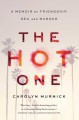 The Hot One: A Memoir of Friendship, Sex, and Murder - Carolyn Murnick