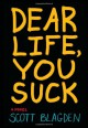 Dear Life, You Suck - Scott Blagden