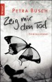 Zeig mir den Tod - Petra Busch