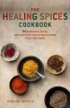 Healing Spices Cookbook: 50 Wonderful Spices, and How to Use Them in Healthgiving, Immunity-boosting Foods and Drinks - Kirsten Hartvik