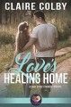 Love's Healing Home (First Street Church #17) - Claire Colby