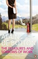 The Pleasures and Sorrows of Work. Alain de Botton - Alain de Botton