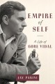 Empire of Self: A Life of Gore Vidal - Jay Parini