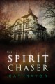 The Spirit Chaser - Kat Mayor, K.M. Montemayor