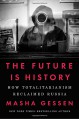 The Future Is History: How Totalitarianism Reclaimed Russia - Masha Gessen