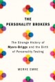 The Personality Brokers: The Strange History of Myers-Briggs and the Birth of Personality Testing - Merve Emre