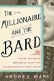 The Millionaire and the Bard: Henry Folger's Obsessive Hunt for Shakespeare's First Folio - Andrea Mays