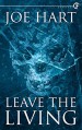 Leave the Living - Joe Hart