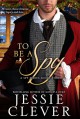 To Be a Spy - Jessie Clever