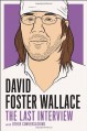 The Last Interview and Other Conversations - David Foster Wallace