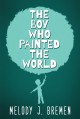 The Boy Who Painted the World - Melody J. Bremen